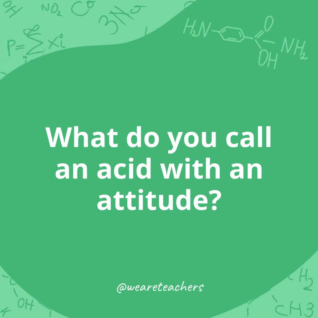 What do you call an acid with an attitude? 

A-mean-o acid.