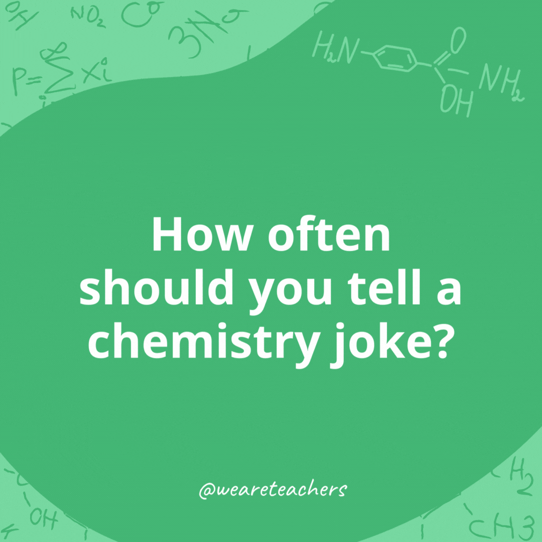How often should you tell a chemistry joke?- chemistry jokes 