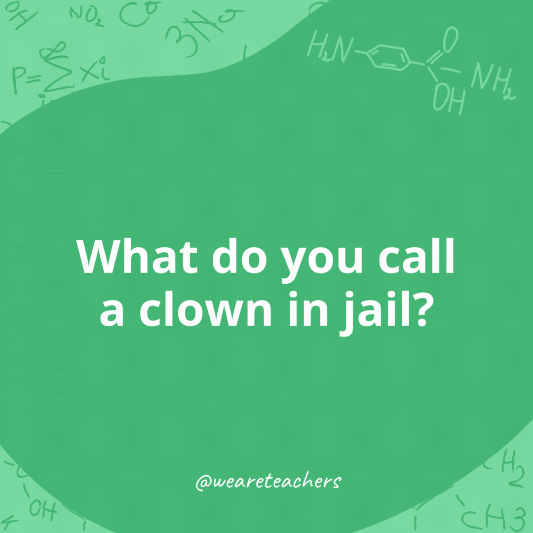 What do you call a clown in jail? 