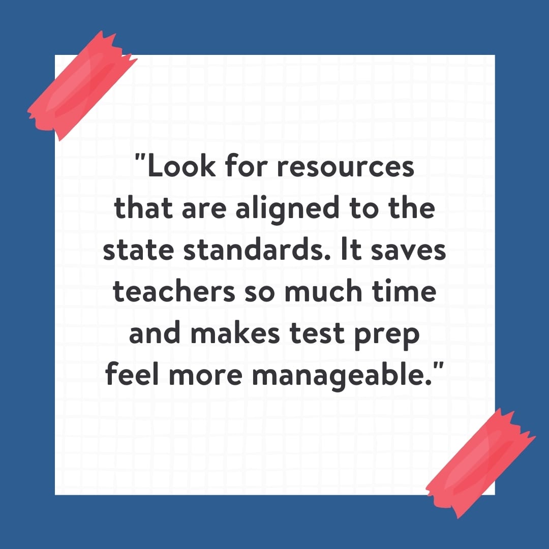 "Look for resources that are aligned to the state standards. It saves teachers so much time and makes test prep feel more manageable." Quote on white background with blue border. 