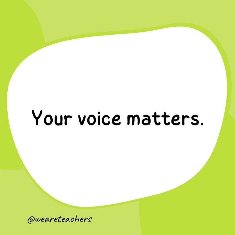25. Your voice matters.- classroom quotes