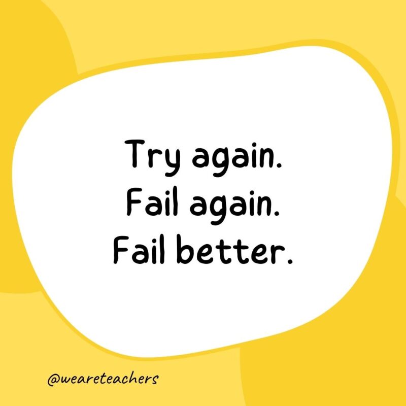 28. Try again. Fail again. Fail better.- classroom quotes