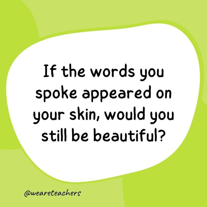 5. If the words you spoke appeared on your skin, would you still be beautiful?