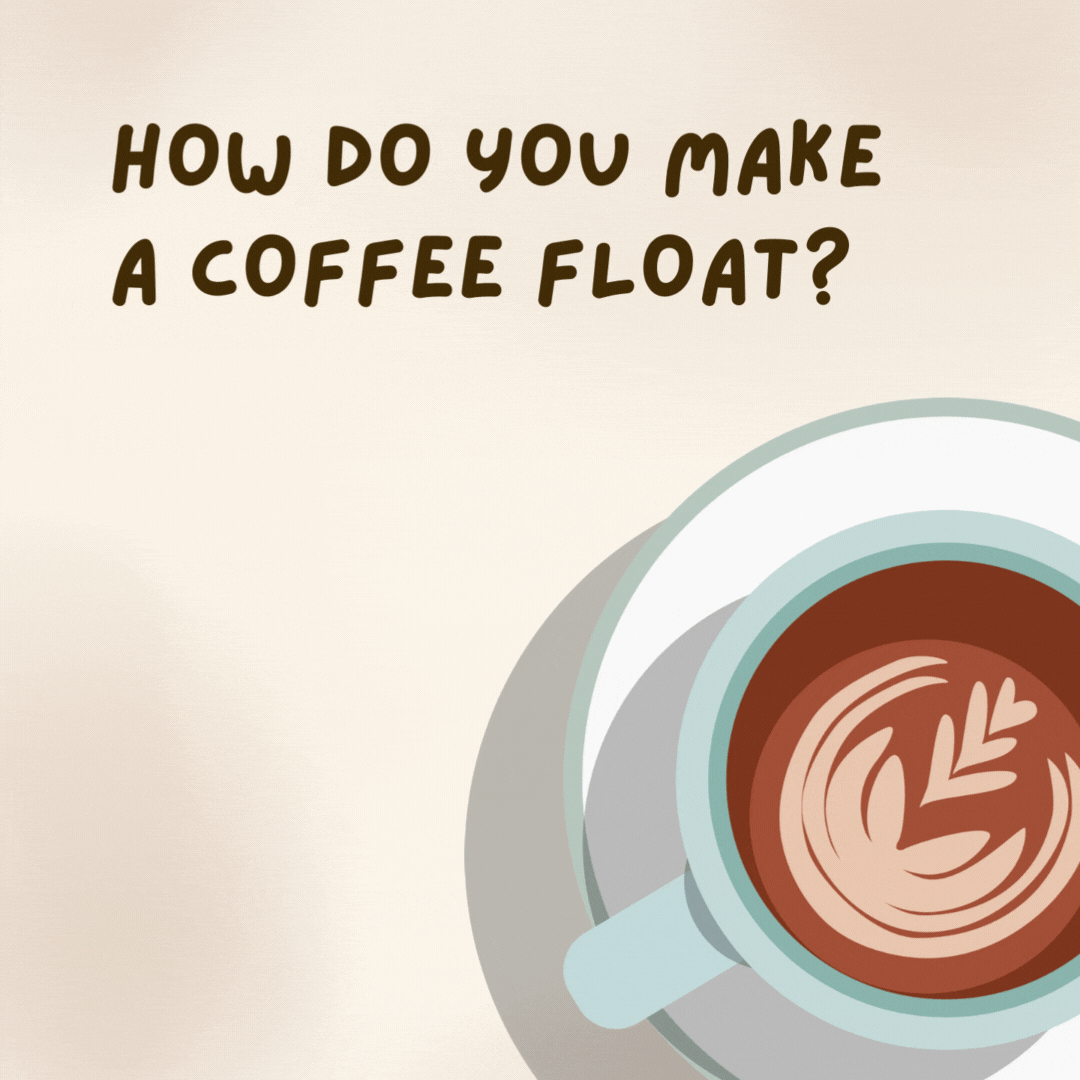 How do you make a coffee float? 

You use heavy cream.