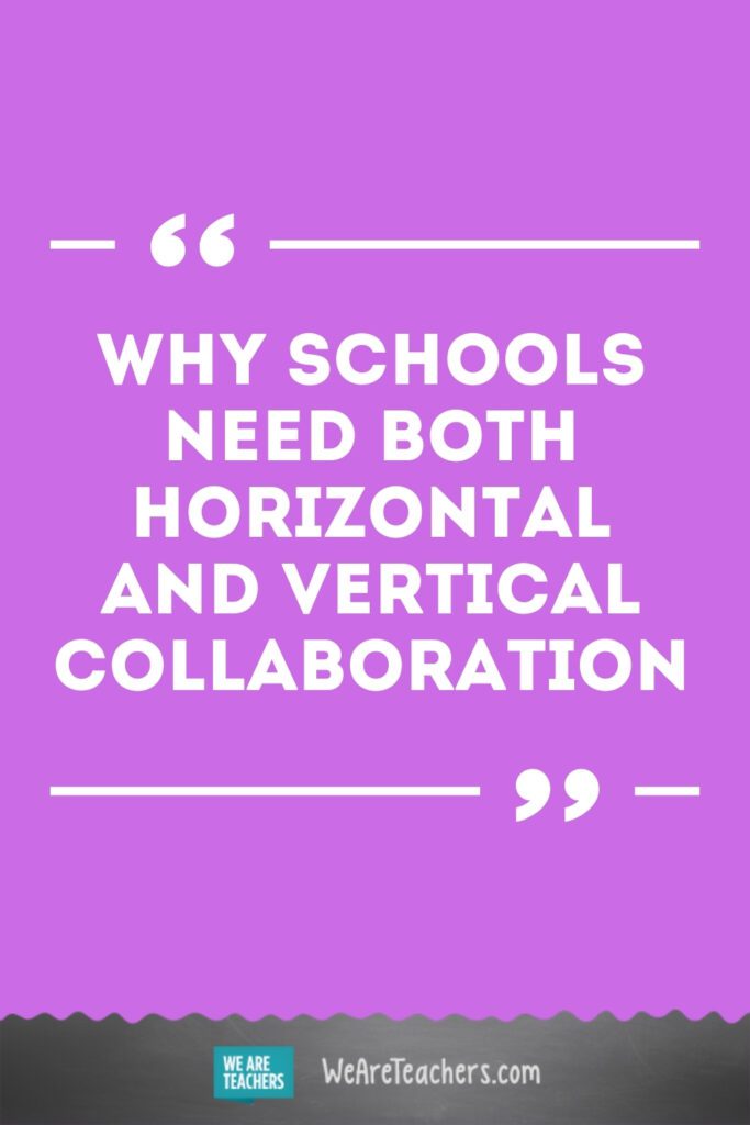 Why Schools Need Both Horizontal and Vertical Collaboration