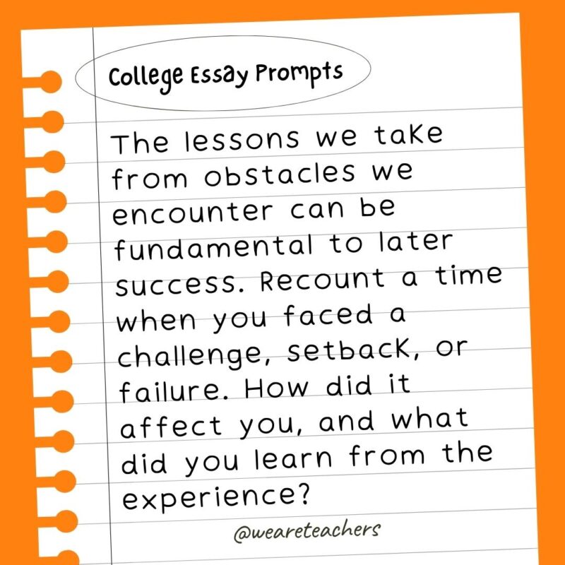 The lessons we take from obstacles we encounter can be fundamental to later success. Recount a time when you faced a challenge, setback, or failure. How did it affect you, and what did you learn from the experience?