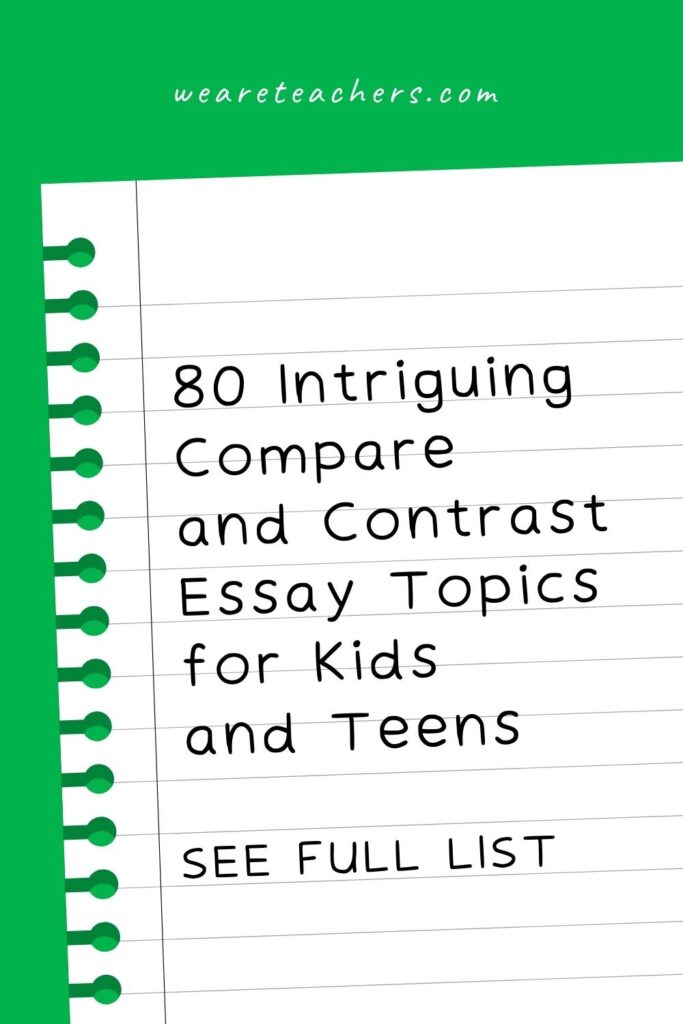 80 Intriguing Compare and Contrast Essay Topics for Kids and Teens