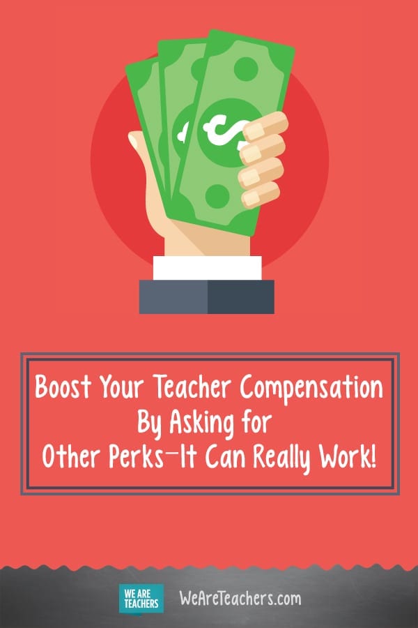 Boost Your Teacher Compensation By Asking for Other Perks—It Can Really Work!