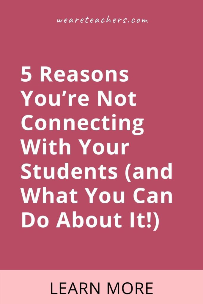 5 Reasons You're Not Connecting With Your Students (and What You Can Do About It!)