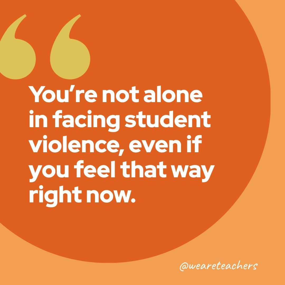 Quote about staying safe as a teacher facing student violence in the classroom