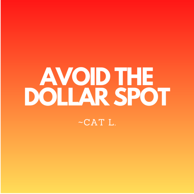 Avoid the dollar spot