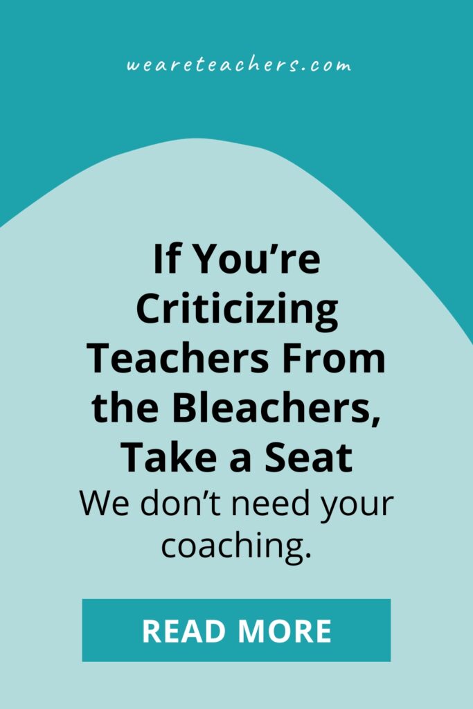 Criticizing teachers is a national pastime. Maybe it shouldn't be. Why these people need to take a seat—and whose voices really matter.