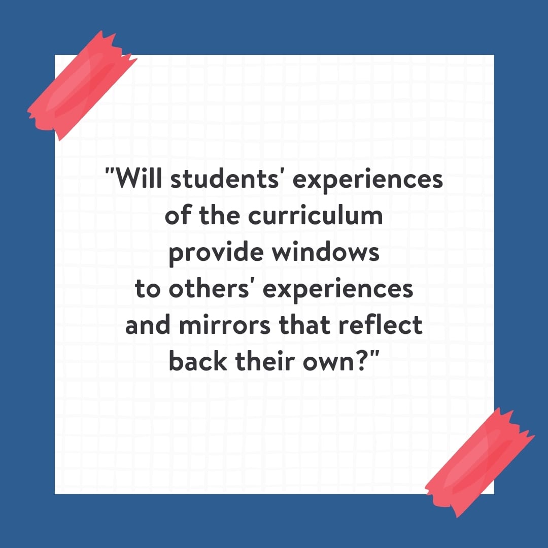 "Will students' experience of the curriculum provide windows to others' experiences and mirrors that reflect back their own?" Quote on white background with blue border.
