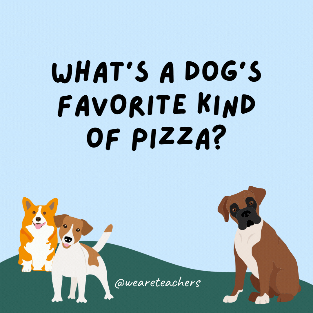 What's a dog's favorite kind of pizza? Pupperoni.