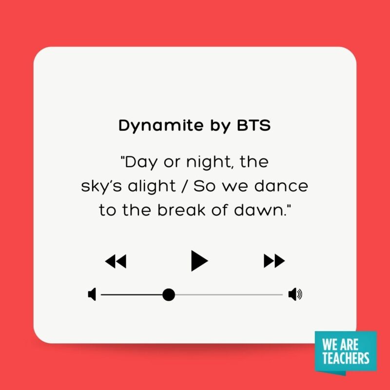 Day or night, the sky's alight/ So we dance to the break of dawn, lyrics from Dynamite by BTS an example of dance music for kids