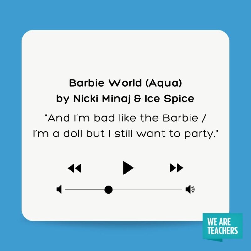 And I'm bad like the Barbie / I'm a doll but I still want to party.