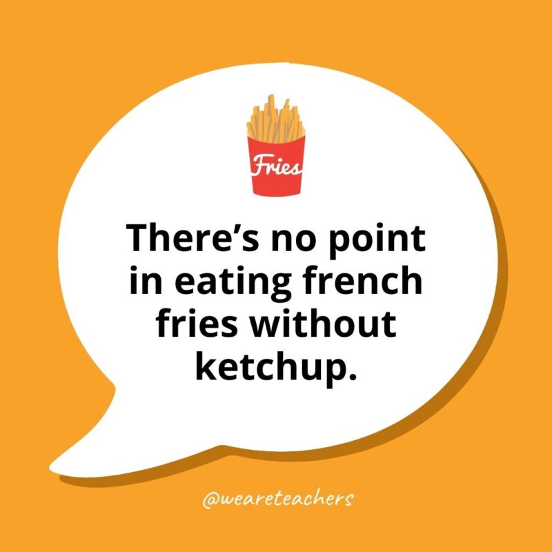 Question mark bubble with a picture of french fries. Text reads There's no poing in eating french fries without ketchup.