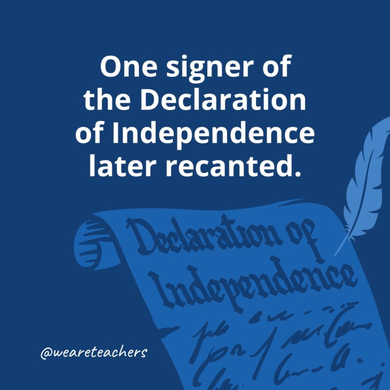 One signer of the Declaration of Independence later recanted.