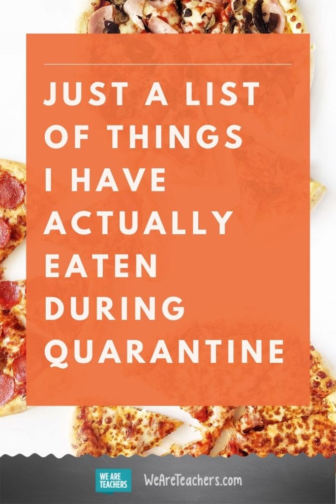 Just a List of Things I Have Actually Eaten During Quarantine