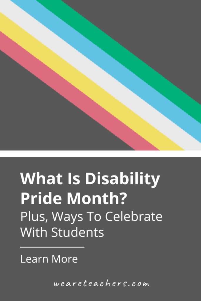 July is Disability Pride Month! We have ways to bring the celebration to your classroom and celebrate all year long.