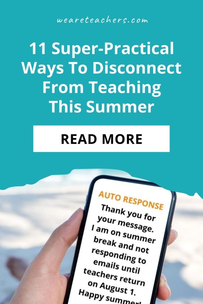 11 Super-Practical Ways To Disconnect From Teaching This Summer