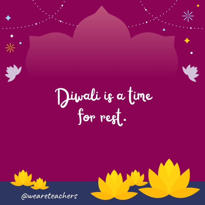 Diwali is a time for rest.