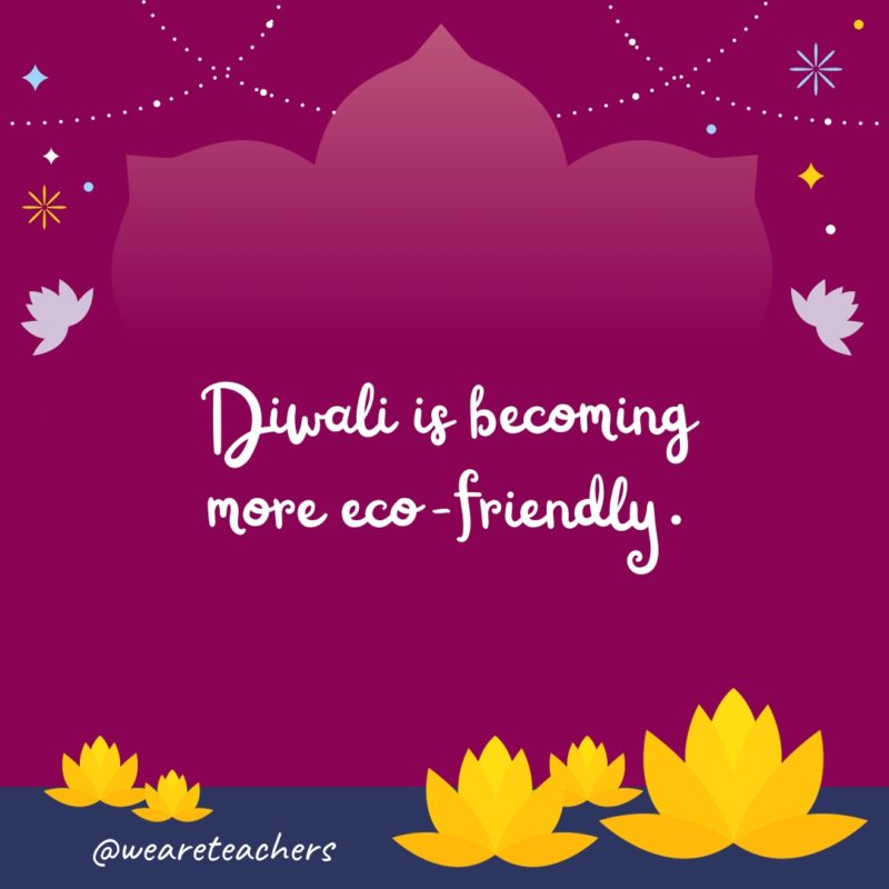 Diwali is becoming more eco-friendly.- fun facts about Diwali 