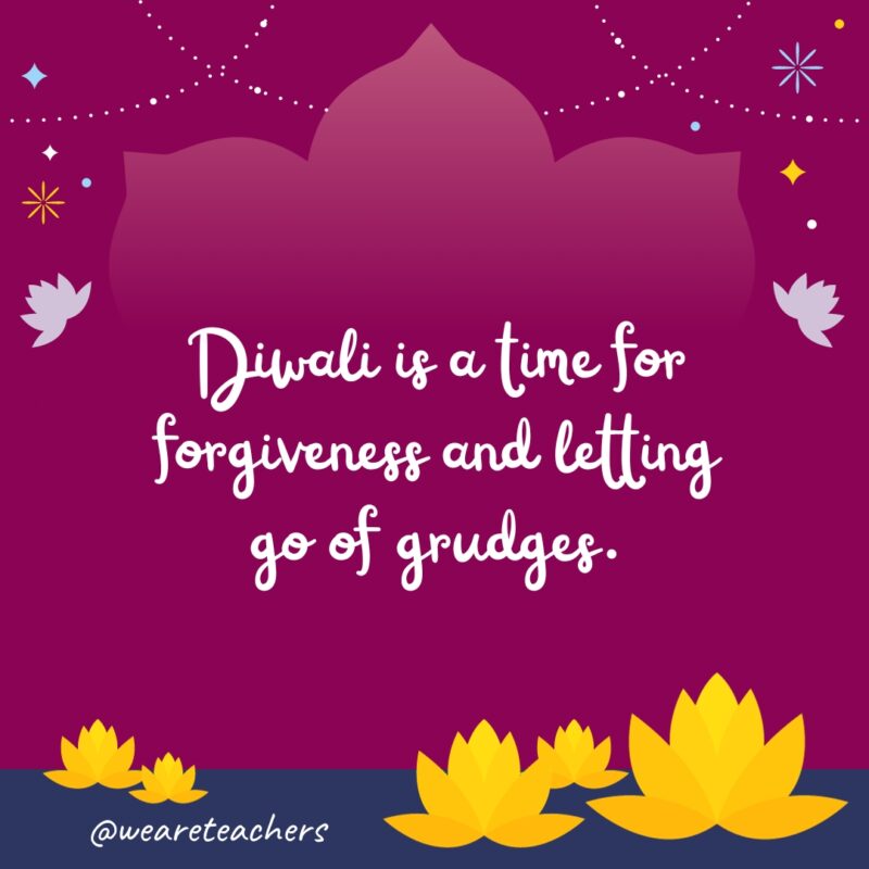 Diwali is a time for forgiveness and letting go of grudges.- fun facts about Diwali