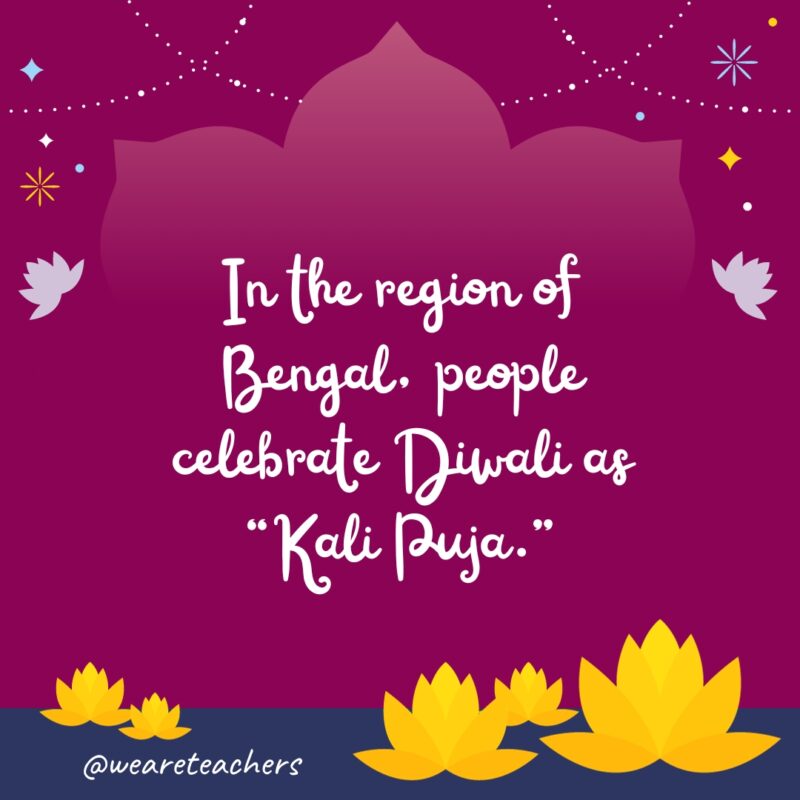 In the region of Bengal, people celebrate Diwali  as “Kali Puja.” 