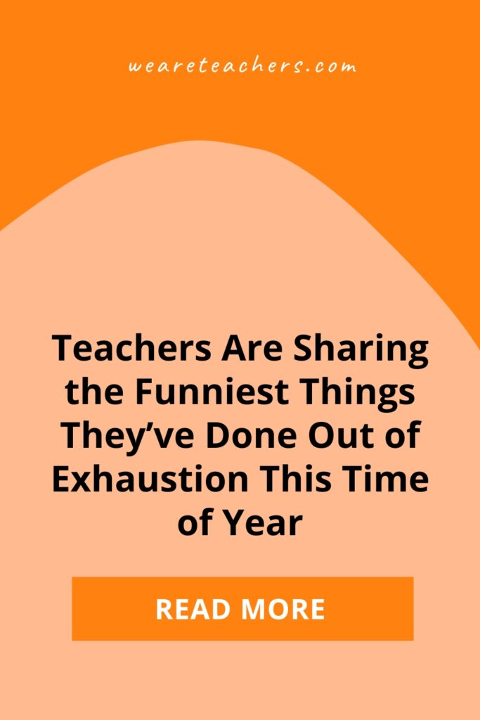 Teacher exhaustion is real, and our readers are here to share the crazy, hilarious, painful things they have done when they are tired.