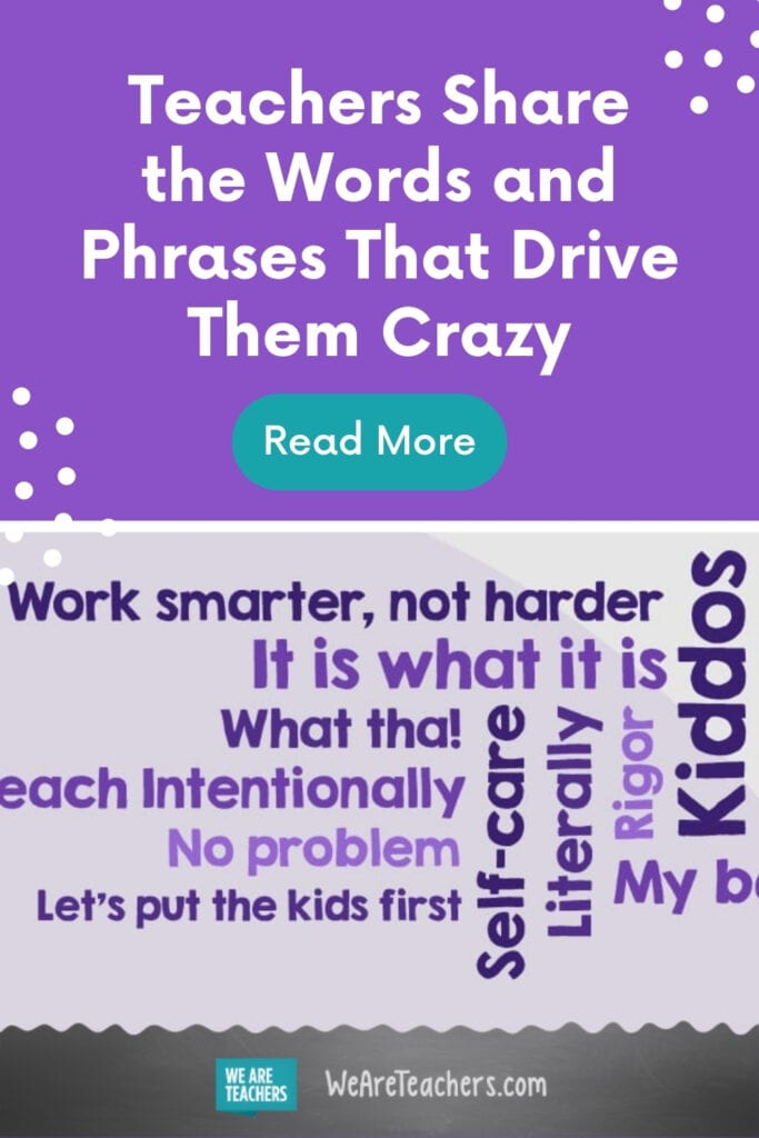 Teachers Share the Words and Phrases That Drive Them Crazy