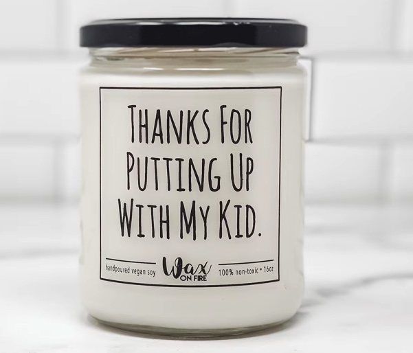 candle that says thanks for putting up with my kid 