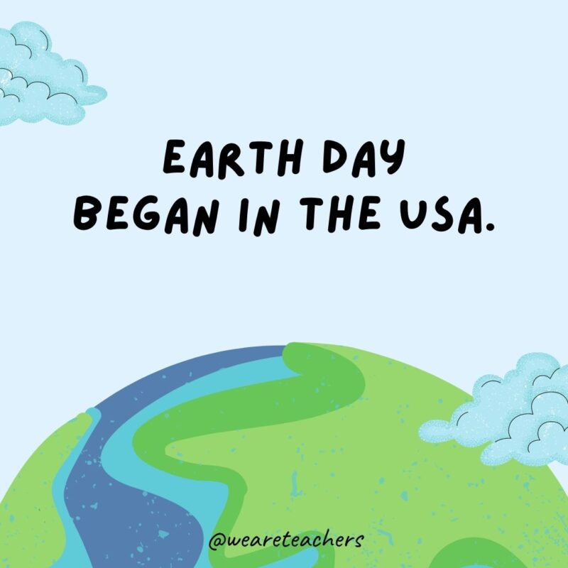 Earth Day began in the USA.
