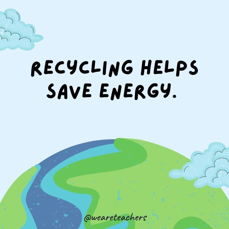 Recycling helps save energy.