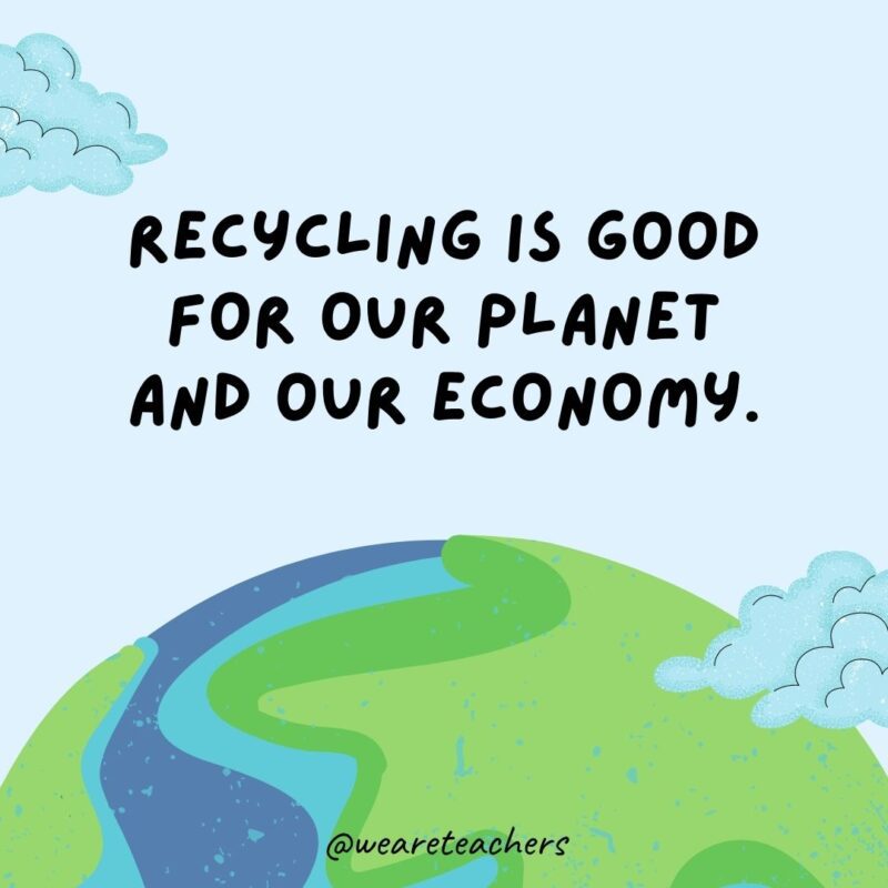 Recycling is good for our planet and our economy.