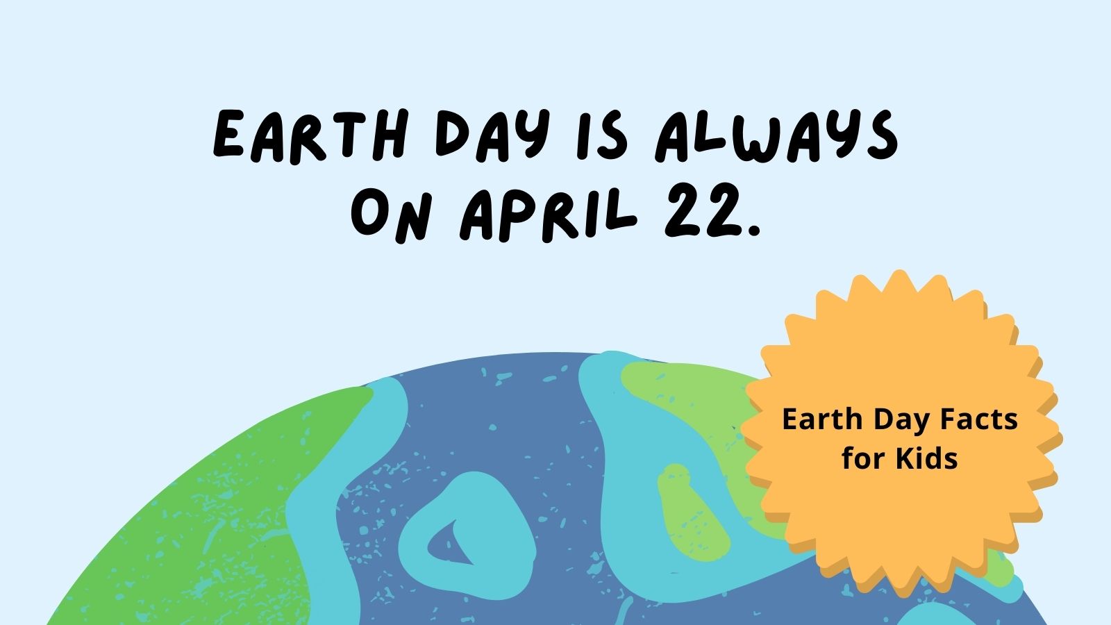 Earth Day is always on April 22.