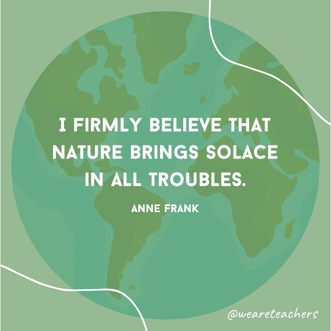 I firmly believe that nature brings solace in all troubles.