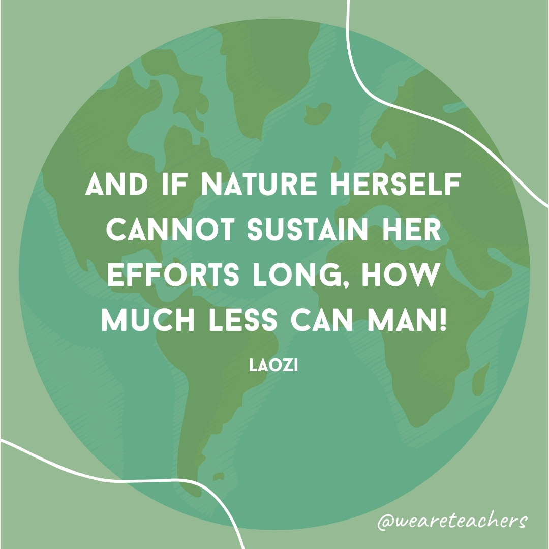 And if Nature herself cannot sustain her efforts long, how much less can man!