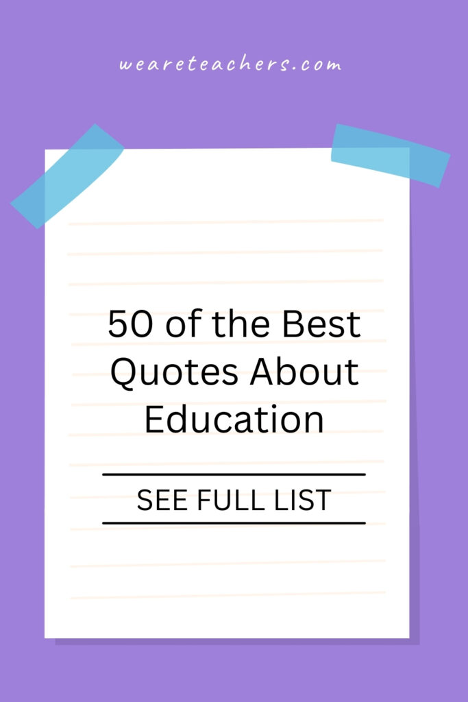 Broaden your wisdom with these 50 quotes about education from celebrities, philosophers, artists, and other influential figures.