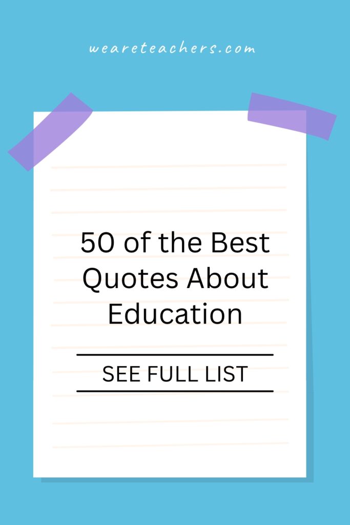 Broaden your wisdom with these 50 quotes about education from celebrities, philosophers, artists, and other influential figures.