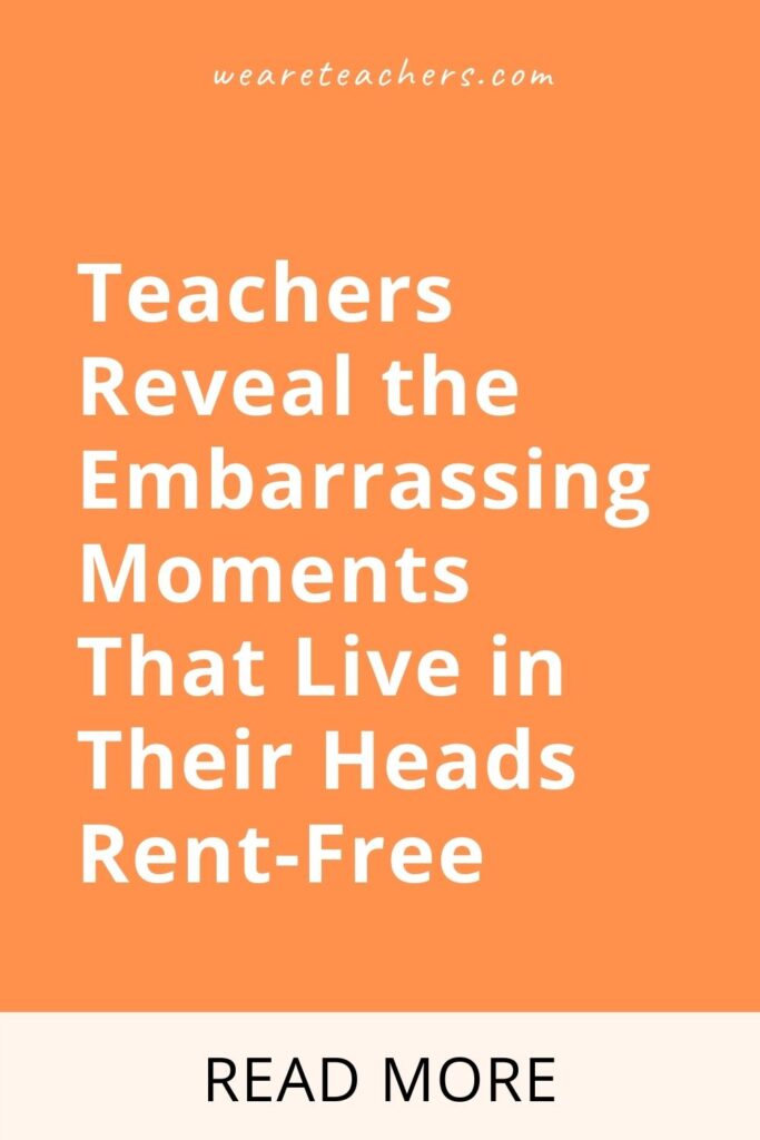 Teachers Reveal the Embarrassing Moments That Live in Their Heads Rent-Free