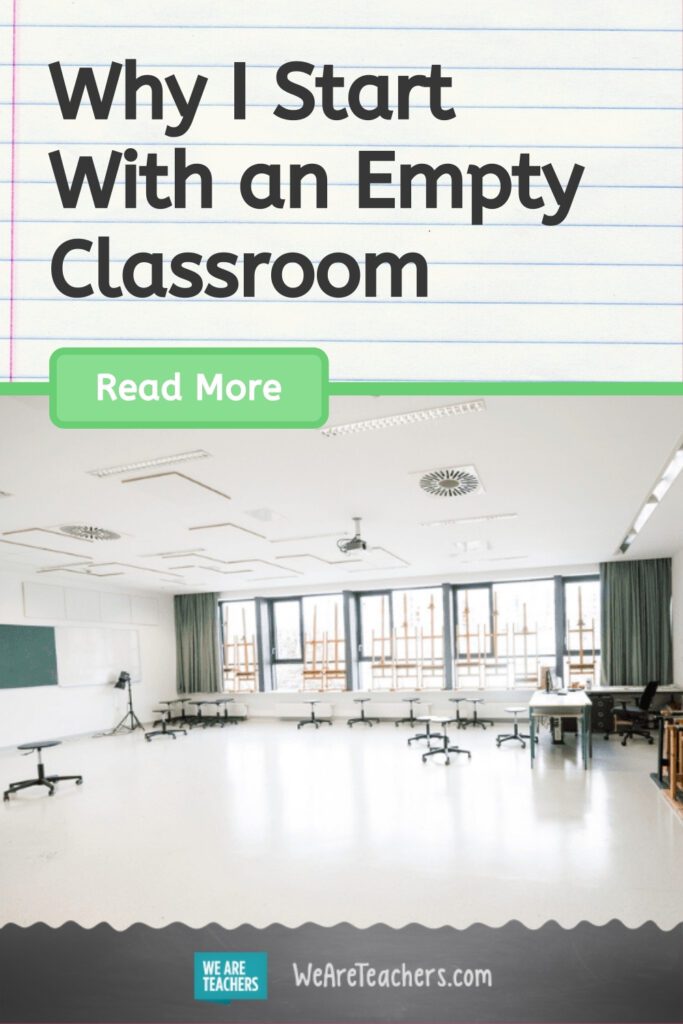 Why I Start With an Empty Classroom