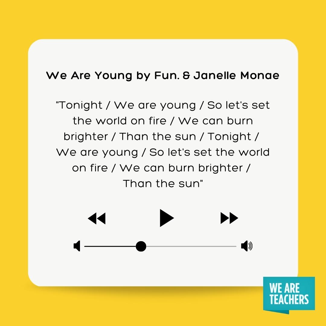 We Are Young by Fun. and Janelle Monae.