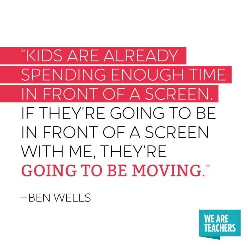 Quote: "Kids are already spending enough time in front of a screen. If they're going to be in front of a screen with me, they're going to be moving."