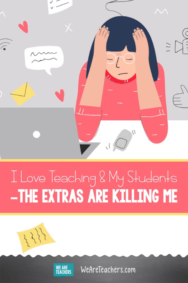 I Love Teaching and My Students—It's All the Extras That Are Killing Me