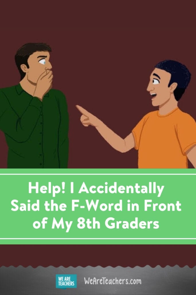 Help! I Accidentally Said the F-Word in Front of My 8th Graders