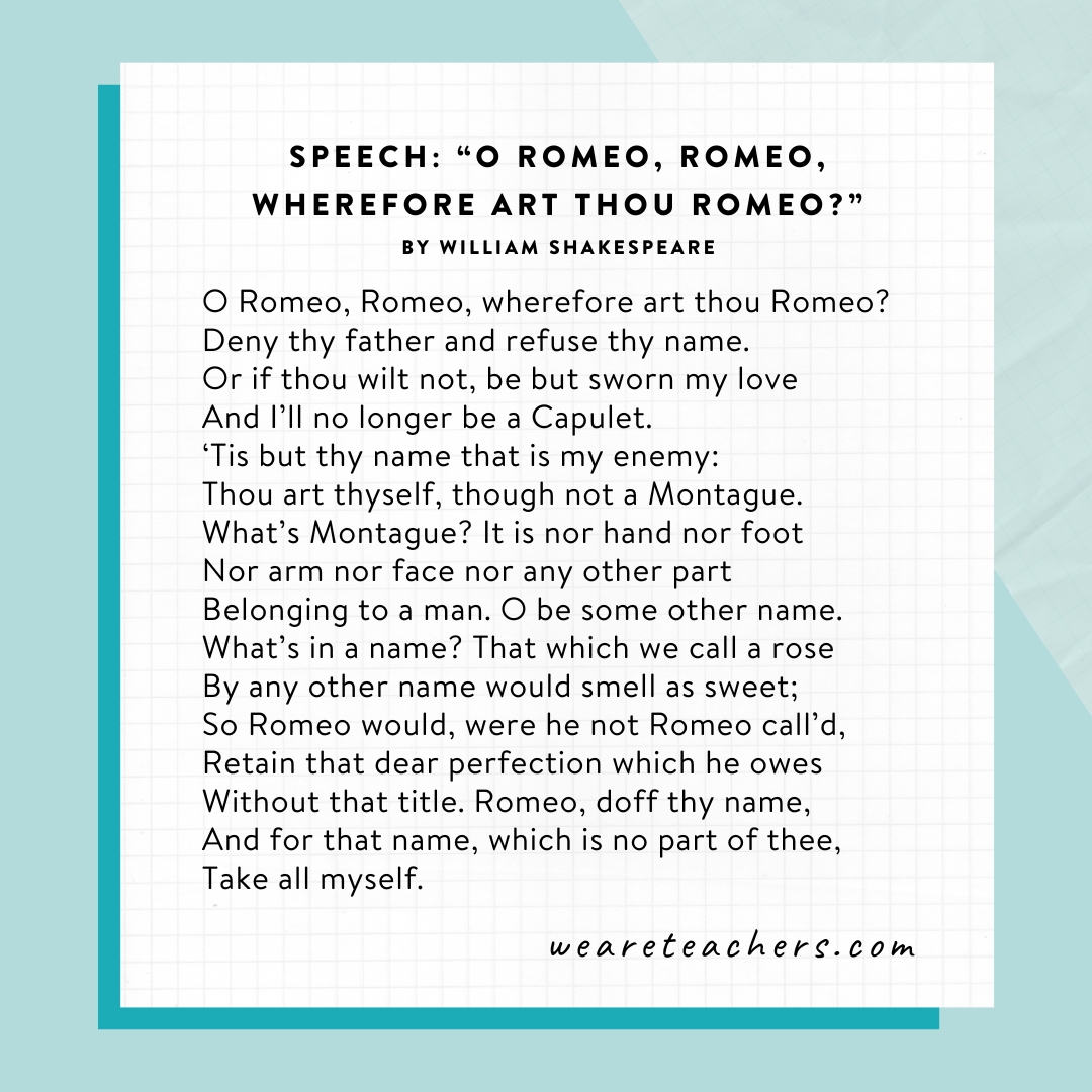 O Romeo, Romeo, wherefore art thou Romeo? (speech) by William Shakespeare.