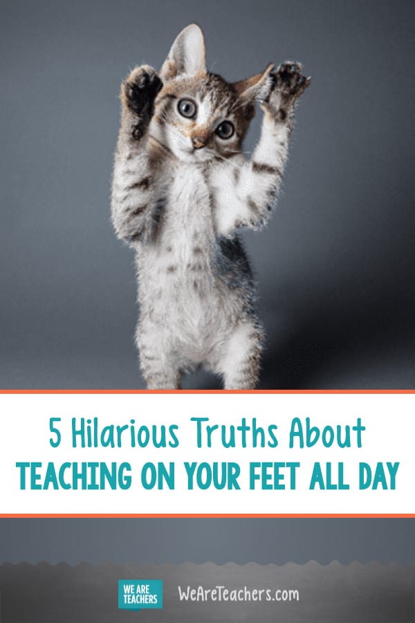 5 Hilarious Truths About Teaching on Your Feet All Day