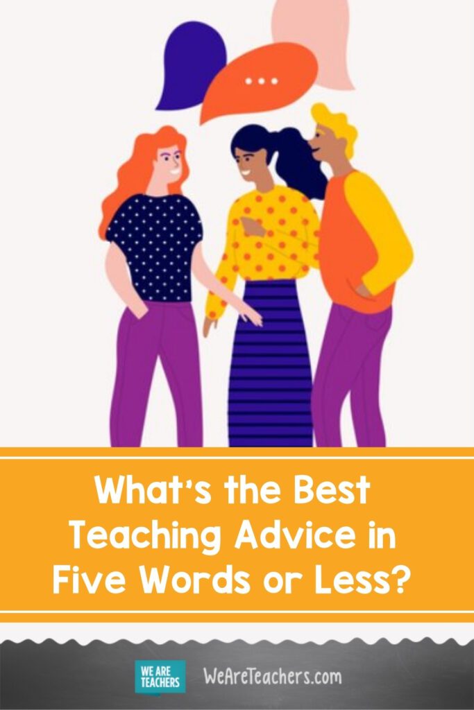 What's the Best Teaching Advice in Five Words or Less?