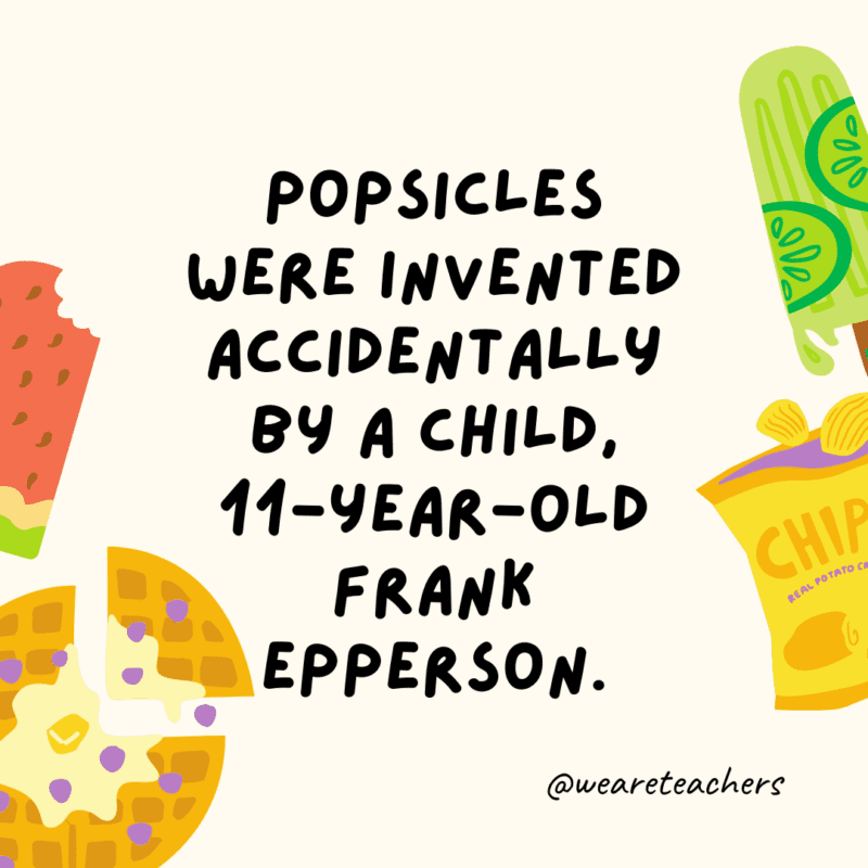 Popsicles were invented accidentally by a child, 11-year-old Frank Epperson.